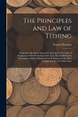 The Principles and Law of Tithing: Adapted to the Instruction and Convenience Not Only of Gentlemen of the Profession of the Law, But of All Persons I