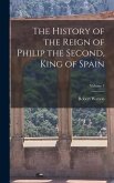 The History of the Reign of Philip the Second, King of Spain; Volume 3