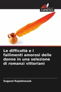 Le difficoltà e i fallimenti amorosi delle donne in una selezione di romanzi vittoriani - Rajabinasab, Sogand