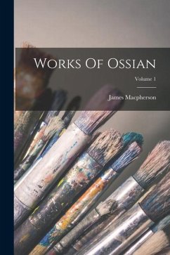 Works Of Ossian; Volume 1 - Macpherson, James