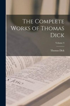 The Complete Works of Thomas Dick; Volume 3 - Dick, Thomas