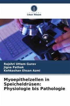 Myoepithelzellen in Speicheldrüsen: Physiologie bis Pathologie - Gurav, Rajshri Uttam;Pathak, Jigna;Azmi, Kehkashan Ehsan