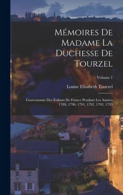 Cover Mémoires De Madame La Duchesse De Tourzel: Gouvernante Des Enfants De France Pendant Les Années 1789, 1790, 1791, 1792, 1793, 1795; Volume 1