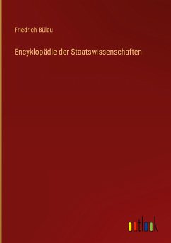 Encyklopädie der Staatswissenschaften - Bülau, Friedrich