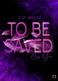 To Be Saved By You (eBook, ePUB) To Be Saved By You (eBook, ePUB)