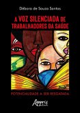 A Voz Silenciada de Trabalhadores da Saúde: Potencialidade a ser Resgatada (eBook, ePUB)