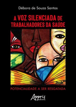 A Voz Silenciada de Trabalhadores da Saúde: Potencialidade a ser Resgatada (eBook, ePUB) - Santos, Débora de Souza