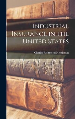 Industrial Insurance in the United States - Henderson, Charles Richmond