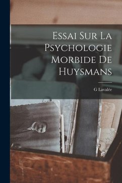 Essai Sur La Psychologie Morbide De Huysmans - G, Lavalée