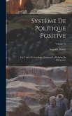 Système de politique positive; ou, Traité de sociologie, instituant la religion de l'humanité; Volume 01
