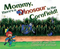 Mommy, There's a Dinosaur in the Cornfield! - Legere, Diana