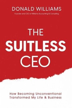 The Suitless CEO: How Becoming Unconventional Transformed My Life & Business - Williams, Donald