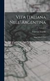 Vita Italiana Nell' Argentina: Impressioni E Note; Volume 2