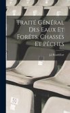 Traité Général Des Eaux Et Forêts, Chasses Et Pêches