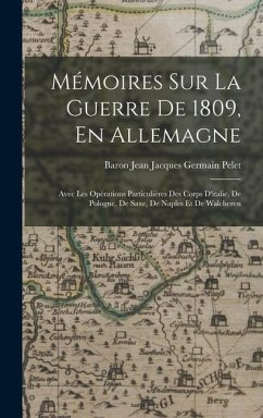 Mémoires Sur La Guerre De 1809, En Allemagne - Pelet, Baron Jean Jacques Germain