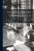 The Mysteries of Opium Reveal'd