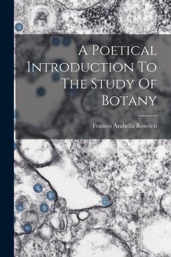 A Poetical Introduction To The Study Of Botany - Rowden, Frances Arabella