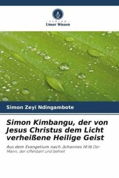 Simon Kimbangu, der von Jesus Christus dem Licht verheißene Heilige Geist - ZEYI NDINGAMBOTE, Simon