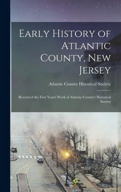 Cover Early History of Atlantic County, New Jersey; Record of the First Year's Work of Atlantic County's Historical Society