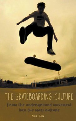 The Skateboarding Culture From the Underground Movement Into the Mass Culture - Gibson, Brian