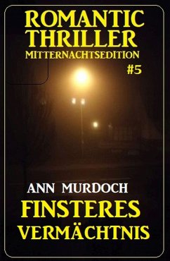 Finsteres Vermächtnis: Romantic Thriller Mitternachtsedition 5 (eBook, ePUB) - Murdoch, Ann