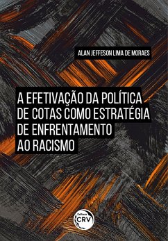 A efetivação da política de cotas como estratégia do enfrentamento ao racismo (eBook, ePUB) - Moraes, Alan Jeffeson Lima de