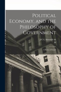 Political Economy, and the Philosophy of Government; a Series of Essays - Sismondi, J-C-L Simonde de; Mignet, M.