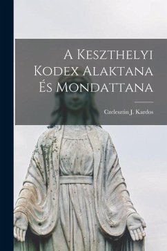 A Keszthelyi Kodex Alaktana És Mondattana - Kardos, Czelesztin J.