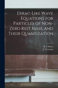Dirac-like Wave Equations for Particles of Non-zero Rest Mass, and Their Quantization - Lomont, J. S.; Moses, H. E.