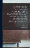 A Method of Calculating Ground-state Properties of Many Particle Systems Using Reduced Density Matrices