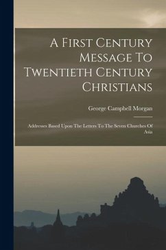 A First Century Message To Twentieth Century Christians - Morgan, George Campbell