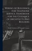 Wiring of Buildings for Telephone Service. Handbook ... for the Guidance of Architects and Builders Wiring of Buildings for Telephone Service. Handbook ... for the Guidance of Architects and Builders