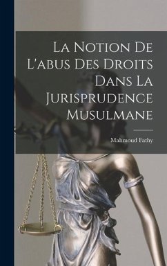 La notion de l'abus des droits dans la jurisprudence musulmane - Mahmoud, Fathy