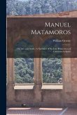 Manuel Matamoros: His Life and Death: A Narrative of the Late Persecution of Christians in Spain