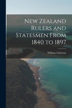 New Zealand Rulers and Statesmen From 1840 to 1897 - Gisborne, William