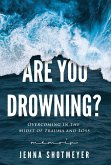 Are You Drowning? Are You Drowning?