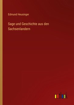 Sage und Geschichte aus den Sachsenlandern - Heusinger, Edmund