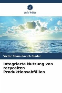 Integrierte Nutzung von recycelten Produktionsabfällen - Gladun, Victor Deamidovich
