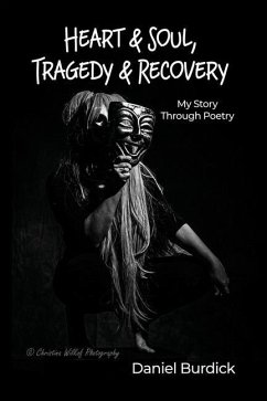 Heart & Soul, Tragedy & Recovery: My Story Through Poetry - Burdick, Daniel