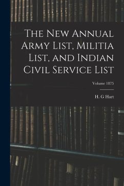 The new Annual Army List, Militia List, and Indian Civil Service List; Volume 1875 - G, Hart H.