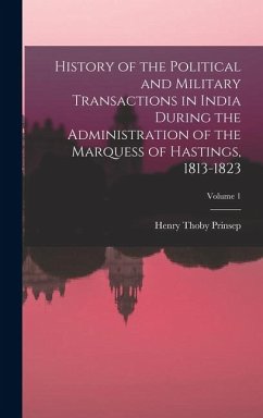 Cover History of the Political and Military Transactions in India During the Administration of the Marquess of Hastings, 1813-1823; Volume 1