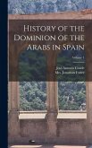 History of the Dominion of the Arabs in Spain; Volume 1 History of the Dominion of the Arabs in Spain; Volume 1