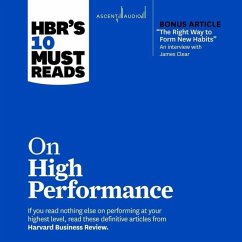 Hbr's 10 Must Reads on High Performance (with Bonus Article the Right Way to Form New Habits an Interview with James Clear): With Bonus Article the Ri - Harvard Business Review