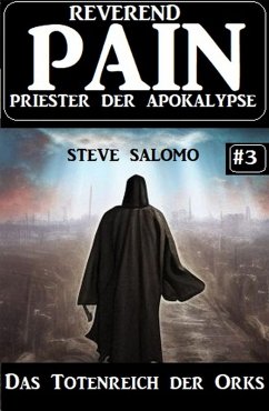 Das Totenreich der Orks: Reverend Pain 3: Priester der Apokalypse (eBook, ePUB) - Salomo, Steve