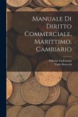 Manuale Di Diritto Commerciale, Marittimo, Cambiario