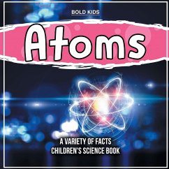 What Exactly Are Atoms? Learn More Inside This Children's Science Book - Kids, Bold