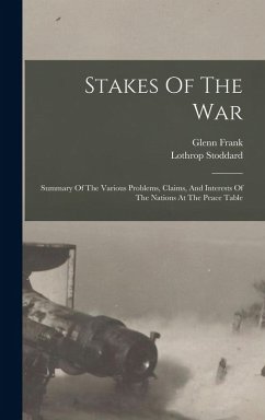 Cover Stakes Of The War; Summary Of The Various Problems, Claims, And Interests Of The Nations At The Peace Table
