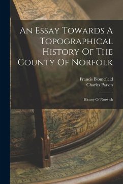 An Essay Towards A Topographical History Of The County Of Norfolk: History Of Norwich - Blomefield, Francis; Parkin, Charles