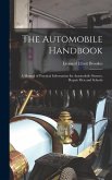 The Automobile Handbook: A Manual of Practical Information for Automobile Owners, Repair Men and Schools