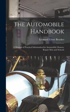 The Automobile Handbook: A Manual of Practical Information for Automobile Owners, Repair Men and Schools - Brookes, Leonard Elliott